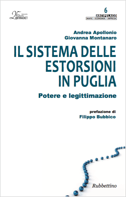 Il sistema delle estorsioni in Puglia - Andrea Apollonio Giovanna Montanaro - Rubettino Editore - settembre 2015